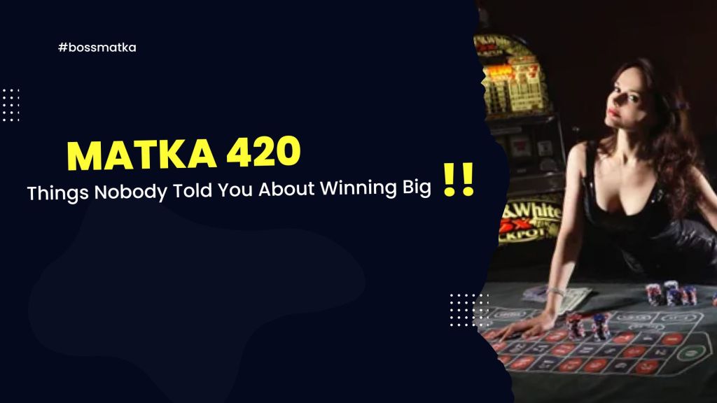 Matka 420: Things Nobody Told You About Winning&nbsp;Big!!