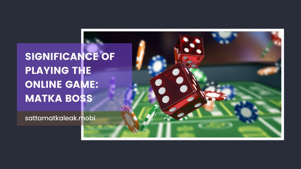 Significance Of Playing The Online Game: Matka&nbsp;Boss