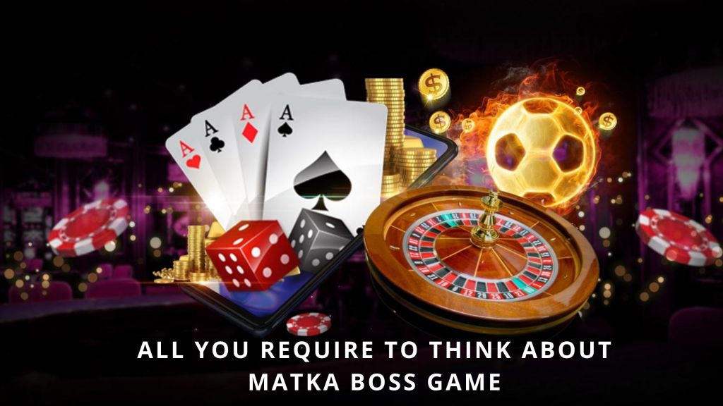 All You Require To Think About Matka Boss&nbsp;Game